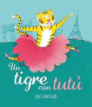 TIGRE CON TUTU, UN | 9788416964420 | SANTIAGO, FABI