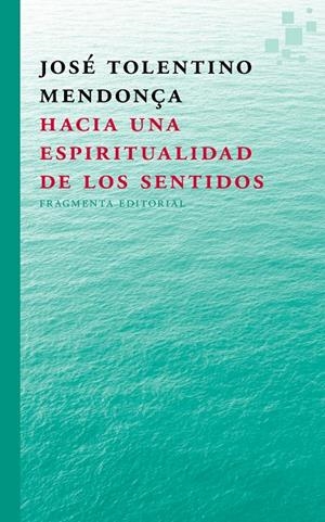 HACIA UNA ESPIRITUALIDAD DE LOS SENTIDOS | 9788415518297 | TOLENTINO MENDONÇA, JOSE