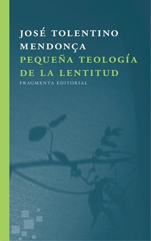 PEQUEÑA TEOLOGIA DE LA LENTITUD | 9788415518723 | TOLENTINO MENDONÇA, JOSE