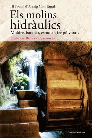 MOLINS HIDRAULICS, ELS. MOLDRE, BATANAR, ESMOLAR, FER POLVORA... | 9788490348345 | ROMA I CASANOVAS, FRANCESC