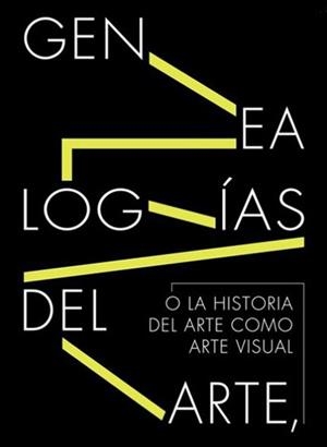 GENEALOGIAS DEL ARTE O LA HISTORIA DEL ARTE COMO ARTE VISUAL | 9788470756597 | AAVV
