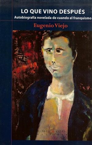 LO QUE VINO DESPUES : AUTOBIOGRAFIA NOVELADA DE CUANDO EL FR | 9788483747292 | VIEJO GARCIA, EUGENIO