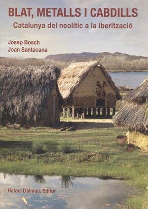 BLAT, METALLS I CABDILLS. CATALUNYA DEL NEOLITIC A LA IBERIT | 9788423207299 | BOSCH, JOSEP - SANTACANA, JOAN