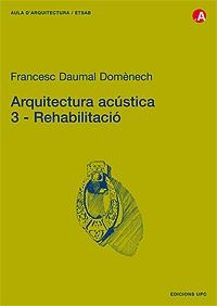 ARQUITECTURA ACUSTICA. 3. REHABILITACIO | 9788483019405 | DAUMAL DOMENECH, FRANCESC