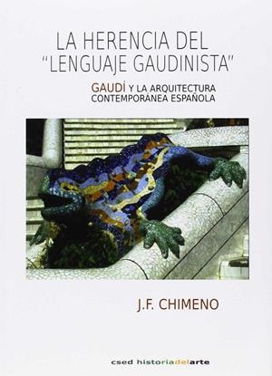 HERENCIA DEL LENGUAJE GAUDISTA, LA. GAUDI Y LA ARQUITECTURA | 9788494153822 | CHIMENO, J.F.