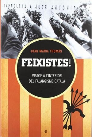 FEIXISTES! VIATGE A L'INTERIOR DEL FALANGISME CATALA | 9788497346139 | THOMAS, JOAN MARIA