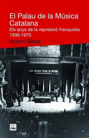 PALAU DE LA MUSICA CATALANA, EL. ELS ANYS DE LA REPRESSIO | 9788492440467 | SABAT, ANTONI