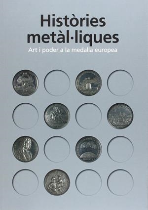 HISTÒRIES METÀL·LIQUES. ART I PODER A LA MEDALLA EUROPEA | 9788480432719 | AAVV