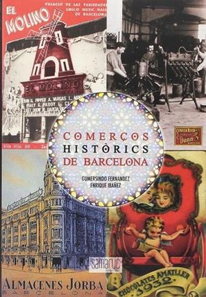 COMERÇOS HISTORICS DE BARCELONA | 9788416772056 | FERNANDEZ, GUMERSINDO; IBAÑEZ, ENRIQUE