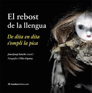 REBOST DE LA LLENGUA, EL. DE DITA EN DITA S'OMPLI LA PICA | 9788417050887 | SANCHO, JOAN-JOSEP (COORD.) - ESPUNY, ALEX (FOT)