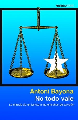 NO TODO VALE. LA MIRADA DE UN JURISTA A LAS ENTRAÑAS DEL PROCES | 9788499427904 | BAYONA, ANTONI