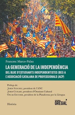 GENERACIO DE LA INDEPENDENCIA, LA : DEL BLOC D'ESTUDIANTS INDEPENDENTISTES A L'ASSOCIACIO CATALANA DE PROFESSIONALS | 9788494649073 | MARCO PALAU, FRANCESC