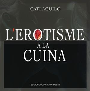 EROTISME A LA CUINA, L' | 9788417113759 | AGUILO SENENT, CATALINA