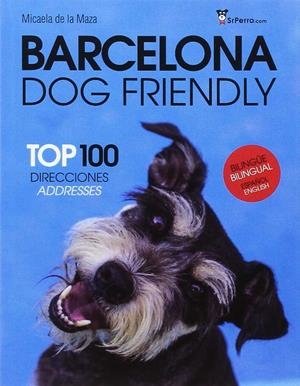 BARCELONA DOG FRIENDLY : TOP 100 DIRECCIONES | 9788461756957 | MAZA, MICAELA DE LA