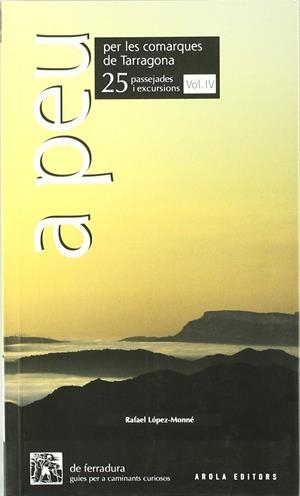 A PEU PER LES COMARQUES DE TARRAGONA. VOL. IV. 25 PASSEJADES | 9788496639614 | LOPEZ-MONNE, RAFAEL