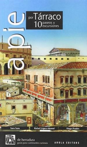 A PIE POR TARRACO. 10 PASEOS Y EXCURSIONES | 9788494152511 | SANS, SARA - LOPEZ-MONNE, RAFAEL - PRADES, HUGO