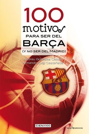 100 MOTIVOS PARA SER DEL BARÇA (Y NO SER DEL MADRID) | 9788415088523 | AAVV