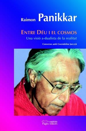 ENTRE DEU I EL COSMOS : UNA VISIO A-DUALISTA DE LA REALITAT | 9788497794374 | PANIKKAR, RAIMON