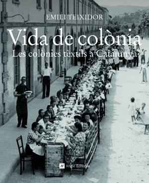 VIDA DE COLONIA. LES COLONIES TEXTILS A CATALUNYA | 9788415002321 | TEIXIDOR, EMILI