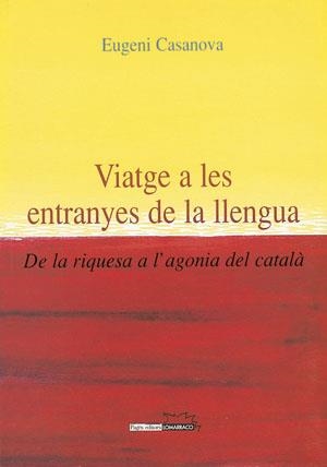 VIATGE A LES ENTRANYES DE LA LLENGUA. DE LA RIQUESA A L'AGON | 9788497790109 | CASANOVA, EUGENI