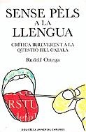 SENSE PELS A LA LLENGUA : CRITICA IRREVERENT A LA QÜESTIO DE | 9788497871303 | ORTEGA I ROBERT, RUDOLF (1970- )