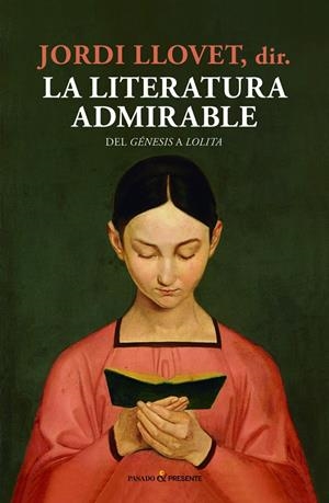LITERATURA ADMIRABLE, LA. DEL GÉNESIS A LOLITA | 9788494769443 | LLOVET, JORDI