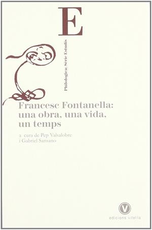 FRANCESC FONTANELLA: UNA OBRA, UNA VIDA, UN TEMPS | 9788493529512 | VALSALOBRE, PEP; SANSANO, GABRIEL
