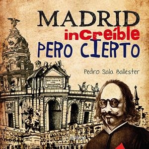 MADRID INCREIBLE PERO CIERTO | 9788498734140 | SALA BALLESTER, ANGEL