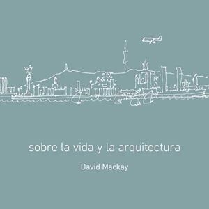 SOBRE LA VIDA Y LA ARQUITETURA | 9788496696433 | MACKAY, DAVID