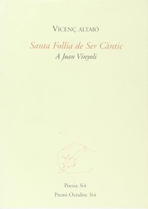SANTA FOLLIA DE SER CANTIC (A JOAN VINYOLI) | 9788475027425 | ALTAIO MORRAL, VICENÇ