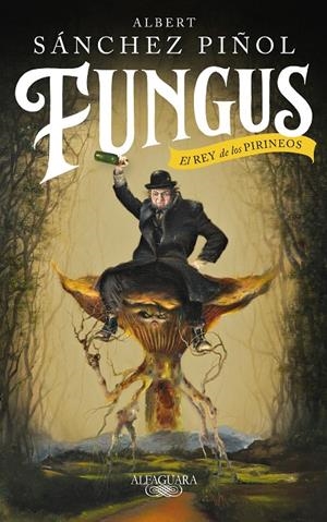 FUNGUS. EL REY DE LOS PIRINEOS | 9788420435459 | SANCHEZ PIÑOL, ALBERT