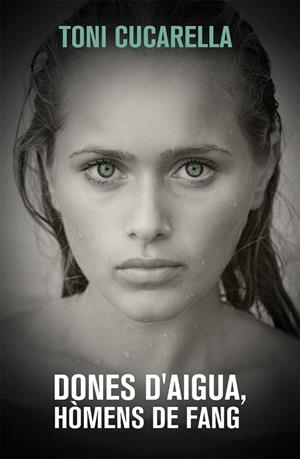 DONES D'AIGUA, HOMENS DE FANG | 9788490261439 | CUCARELLA, TONI