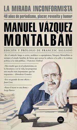 MIRADA INCONFORMISTA, LA. 40 AÑOS DE PERIODISMO, PLACER, REVUELTA Y HUMOR | 9788439736196 | VAZQUEZ MONTALBAN, MANUEL