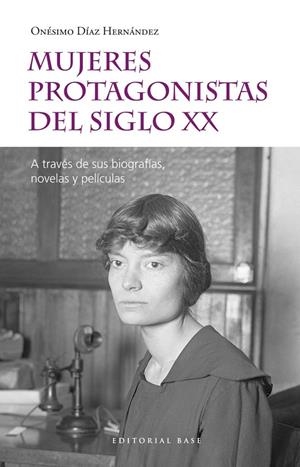 MUJERES PROTAGONISTAS DEL SIGLO XX | 9788417760557 | DIAZ HERNANDEZ, ONESIMO