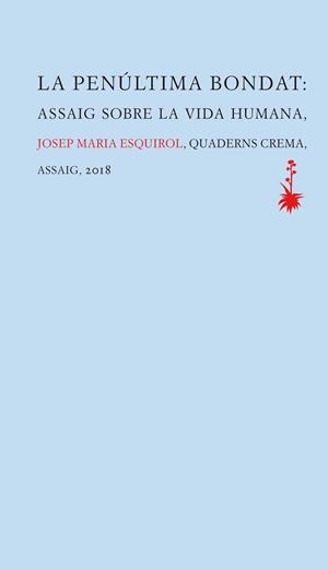 PENULTIMA BONDAT, LA : ASSAIG SOBRE LA VIDA HUMANA | 9788477275879 | ESQUIROL, JOSEP MARIA