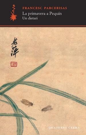PRIMAVERA A PEQUIN, LA. UN DIETARI | 9788477275428 | PARCERISAS, FRANCESC