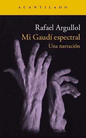 MI GAUDI ESPECTRAL. UNA NARRACION | 9788416011650 | ARGULLOL, RAFAEL