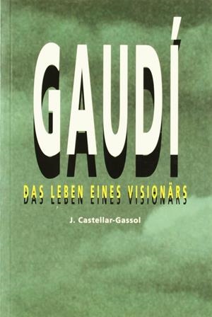 GAUDI. DAS LEBEN EINES VISIONÄRS | 9788486540708 | CASTELLAR-GASSOL, J.