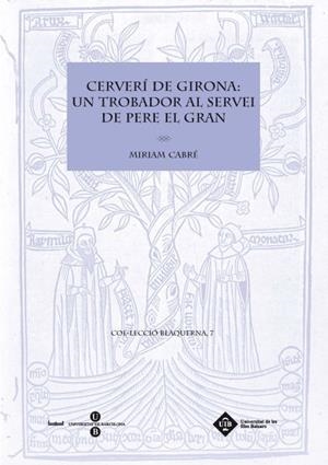 CERVERI DE GIRONA: UN TROBADOR AL SERVEI DE PERE EL GRAN | 9788447535132 | CABRE, MIRIAM