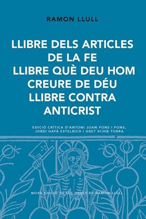 LLIBRE DELS ARTICLES DE LA FE. LLIBRE QUE DEU HOM CREURE DE DEU. LLIBRE CONTRA ANTICRIST | 9788498838800 | LLULL, RAMON