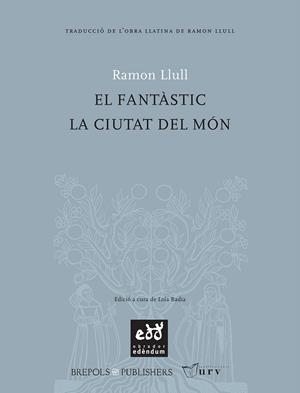 FANTASTIC, EL. LA CIUTAT DEL MON | 9788493443481 | RAMON LLULL , BEATO (CA. 1232-1315)