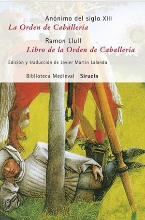 ORDEN DE CABALLERIA, LA/LIBRO DE LA ORDEN DE CABALLERIA | 9788498412727 | ANONIMO/LLULL, RAMON; MARTIN LALANDA, JAVIER (ED.)