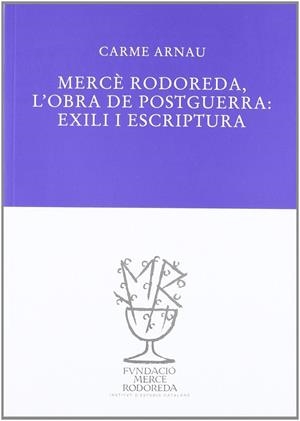 MERCE RODOREDA : L'OBRA DE POSTGUERRA : EXILI I ESCRIPTURA | 9788493823016 | ARNAU, CARME