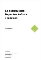 SUBTITULACIÓ, LA. ASPECTES TEÒRICS I PRÀCTICS. | 9788497664424 | BARTOLL, EDUARD