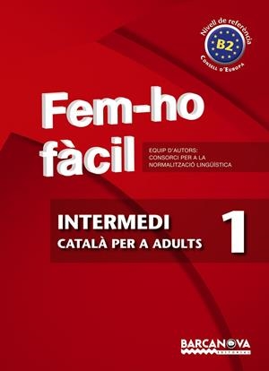 FEM-HO FACIL. INTERMEDI 1 CATALA PER A ADULTS. B2 | 9788448928469 | CONSORCI PER A LA NORMALITZACIO LINGUISTICA