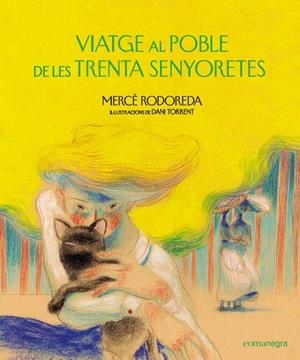 VIATGE AL POBLE DE LES TRENTA SENYORETES (IL.LUSTRAT) | 9788418022159 | RODOREDA, MERCE; TORRENT, DANI (IL.)