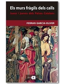MURS FRAGILS DELS CALLS, ELS. JUEUS I JUEVES DELS PAISOS CATALANS | 9788416260751 | GARCIA-OLIVER, FERRAN