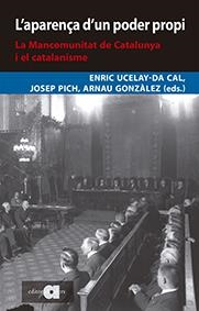 APARENÇA D'UN PODER PROPI, L'. LA MANCOMUNITAT DE CATALUNYA I EL CATALANISME | 9788416260775 | UCELAY DA CAL, ENRIC; PICH, JOSEP; GONZALEZ, ARNAU (EDS.)