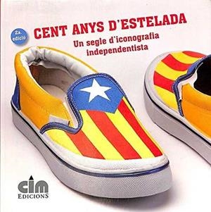 CENT ANYS D'ESTELADA. UN SEGLE D'ICONOGRAFIA INDEPENDENTISTA | 9788493738013 | AAVV