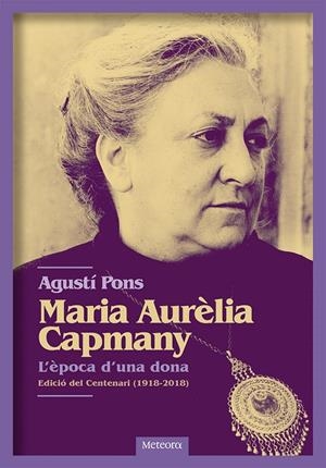 MARIA AURELIA CAPMANY. L'EPOCA D'UNA DONA | 9788494698255 | PONS, AGUSTI